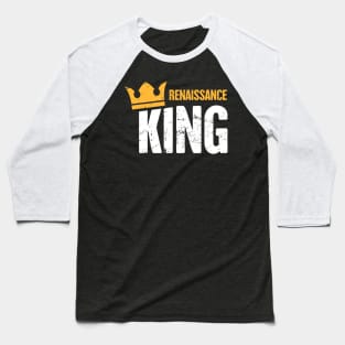 Renaissance King | Funny Renaissance Festival Design Baseball T-Shirt